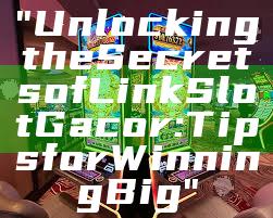 "Unlocking the Secrets of Link Slot Gacor: Tips for Winning Big"