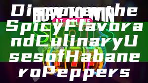 Discover the Spicy Flavor and Culinary Uses of Habanero Peppers