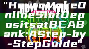 "How to Make Online Slot Deposits at BCA Bank: A Step-by-Step Guide"