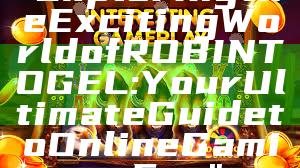 "Exploring the Exciting World of ROBINTOGEL: Your Ultimate Guide to Online Gaming Fun"