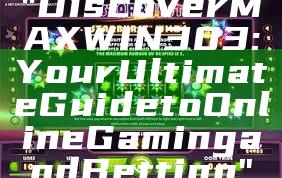 "Discover MAXWIN303: Your Ultimate Guide to Online Gaming and Betting"