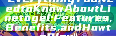 "Everything You Need to Know About Linetogel: Features, Benefits, and How to Play"