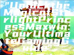 "Unlock the Magic of Starlight Princess Maxwin: Your Ultimate Gaming Guide"