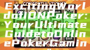 "Discover the Exciting World of IDN Poker: Your Ultimate Guide to Online Poker Gaming"