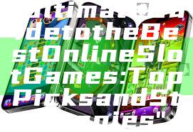 "Ultimate Guide to the Best Online Slot Games: Top Picks and Strategies"