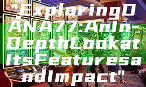 "Exploring DANA77: An In-Depth Look at Its Features and Impact"
