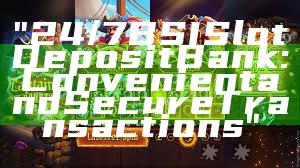 "24/7 BSI Slot Deposit Bank: Convenient and Secure Transactions"