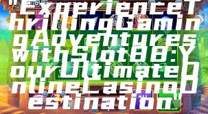 "Experience Thrilling Gaming Adventures with Slot88: Your Ultimate Online Casino Destination"