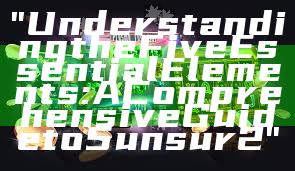 "Understanding the Five Essential Elements: A Comprehensive Guide to 5unsur2"