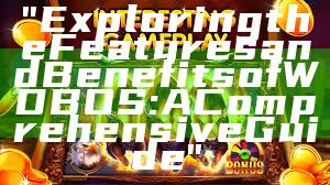 "Exploring the Features and Benefits of WDBOS: A Comprehensive Guide"