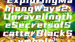 "Exploring Mahjong Ways 2: Unraveling the Secrets of Scatter Black Symbols"