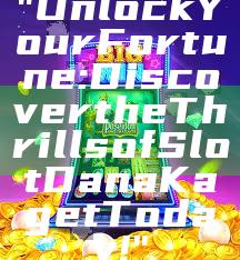 "Unlock Your Fortune: Discover the Thrills of Slot Dana Kaget Today!"
