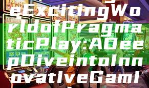 Unlocking the Exciting World of Pragmatic Play: A Deep Dive into Innovative Gaming Solutions